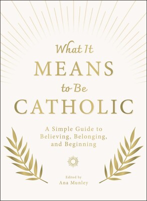What It Means to Be Catholic