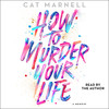 How to Murder Your Life How to Murder Your Life
