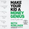 Make Your Kid A Money Genius (Even If You're Not) Make Your Kid A Money Genius (Even If You're Not)