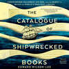 The Catalogue of Shipwrecked Books The Catalogue of Shipwrecked Books