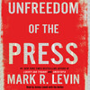 Unfreedom of the Press Unfreedom of the Press