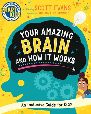 Your Amazing Brain and How It Works Your Amazing Brain and How It Works