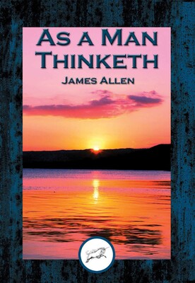 As a Man Thinketh As a Man Thinketh