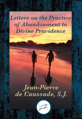 Letters on the Practice of Abandonment to Divine Providence Letters on the Practice of Abandonment to Divine Providence