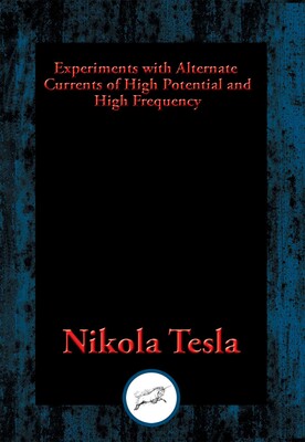 Experiments with Alternate Currents of High Potential and High Frequency Experiments with Alternate Currents of High Potential and High Frequency