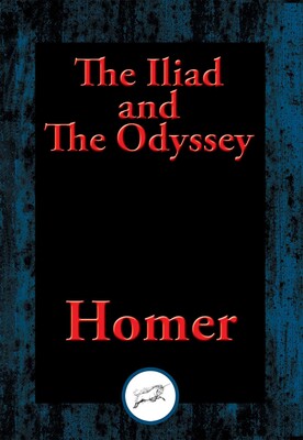 The Iliad and The Odyssey The Iliad and The Odyssey
