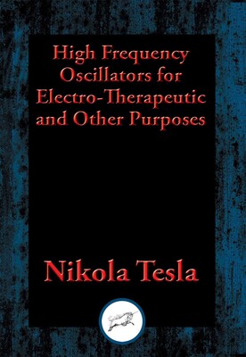 High Frequency Oscillators for Electro-Therapeutic and Other Purposes High Frequency Oscillators for Electro-Therapeutic and Other Purposes