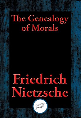 The Geneology of Morals The Geneology of Morals