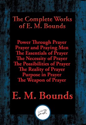 The Complete Works of E. M. Bounds The Complete Works of E. M. Bounds