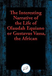The Interesting Narrative of the Life of Olaudah Equiano, or Gustavus Vassa, the African