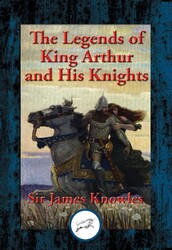 The Legends of King Arthur and His Knights