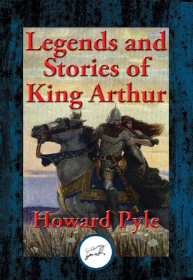 Legends and Stories of King Arthur Legends and Stories of King Arthur