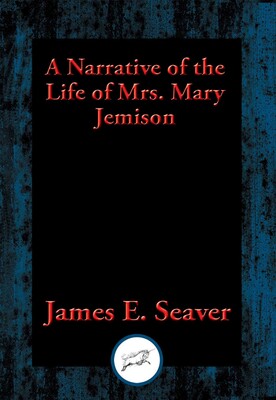 A Narrative of the Life of Mrs. Mary Jemison A Narrative of the Life of Mrs. Mary Jemison
