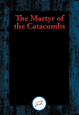 The Martyr of the Catacombs The Martyr of the Catacombs