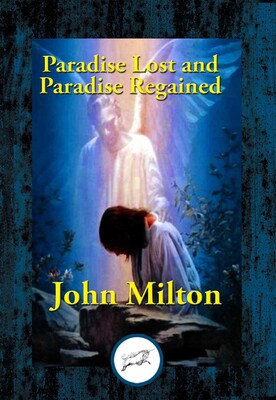 Paradise Lost and Paradise Regained Paradise Lost and Paradise Regained