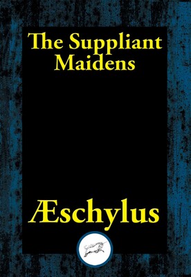 The Suppliant Maidens The Suppliant Maidens