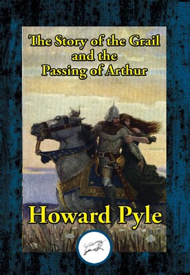 The Story of the Grail and the Passing of Arthur The Story of the Grail and the Passing of Arthur