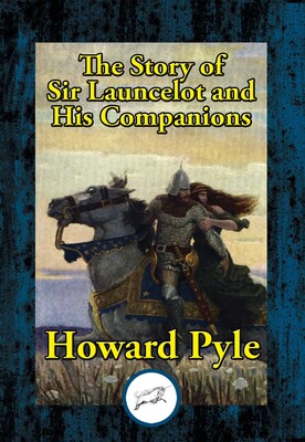 The Story of Sir Launcelot and His Companions The Story of Sir Launcelot and His Companions