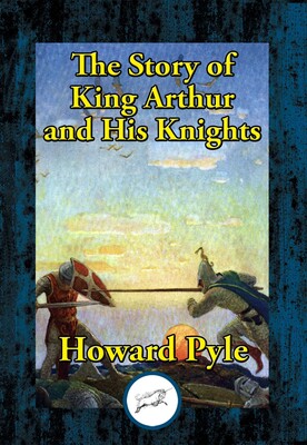 Story of King Arthur and His Knights Story of King Arthur and His Knights