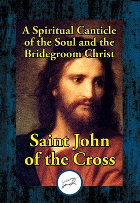 Spiritual Canticle of the Soul and the Bridegroom Christ Spiritual Canticle of the Soul and the Bridegroom Christ