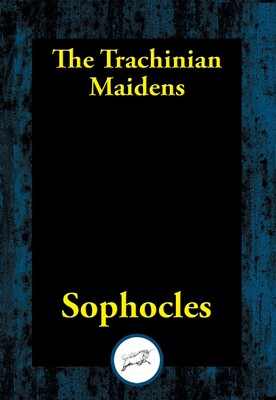 The Trachinian Maidens The Trachinian Maidens