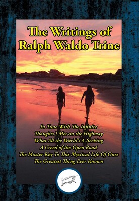 The Writings of Ralph Waldo Trine The Writings of Ralph Waldo Trine
