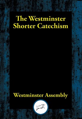 Westminster Shorter Catechism Westminster Shorter Catechism