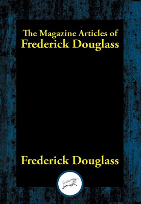 Magazine Articles of Frederick Douglass Magazine Articles of Frederick Douglass
