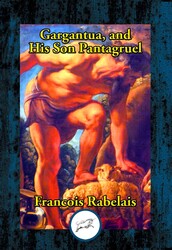 Gargantua, and His Son Panagruel Gargantua, and His Son Panagruel