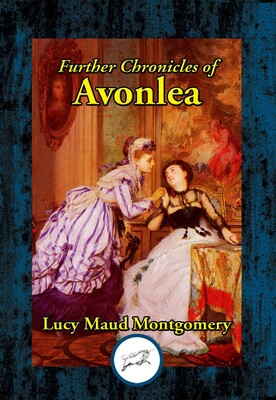 Further Chronicles of Avonlea Further Chronicles of Avonlea