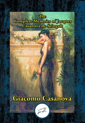 Complete Memoirs of Jacques Casanova de Seingalt Complete Memoirs of Jacques Casanova de Seingalt