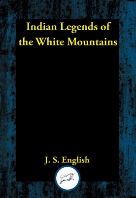 Indian Legends of the White Mountains Indian Legends of the White Mountains