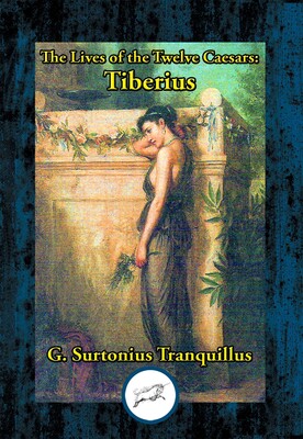 Lives of the Twelve Caesars: Tiberius Lives of the Twelve Caesars: Tiberius