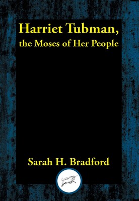 Harriet Tubman, the Moses of Her People Harriet Tubman, the Moses of Her People
