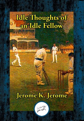 Idle Thoughts of an Idle Fellow Idle Thoughts of an Idle Fellow