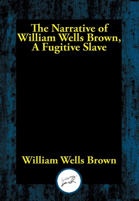 Narrative of William Wells Brown, A Fugitive Slave Narrative of William Wells Brown, A Fugitive Slave