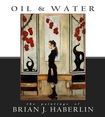 Oil and Water: The Paintings of Brian J. Haberlin Oil and Water: The Paintings of Brian J. Haberlin