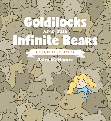 Goldilocks and the Infinite Bears: A Pie Comics Collection Goldilocks and the Infinite Bears: A Pie Comics Collection