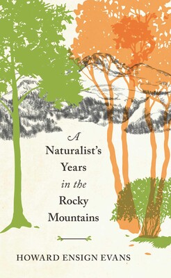 Naturalist's Years in the Rocky Mountains Naturalist's Years in the Rocky Mountains