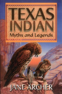Texas Indian Myths & Legends Texas Indian Myths & Legends