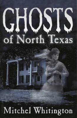 Ghosts of North Texas Ghosts of North Texas