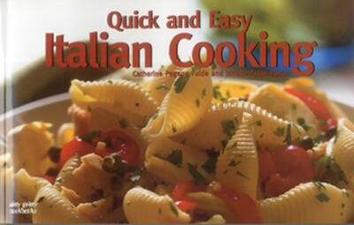Quick and Easy Italian Cooking Quick and Easy Italian Cooking