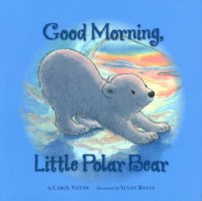 Good Morning Little Polar Bear Good Morning Little Polar Bear