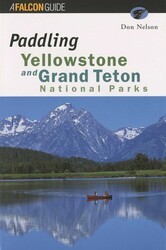 Paddling Yellowstone and Grand Teton National Parks Paddling Yellowstone and Grand Teton National Parks