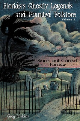 Florida's Ghostly Legends and Haunted Folklore Florida's Ghostly Legends and Haunted Folklore
