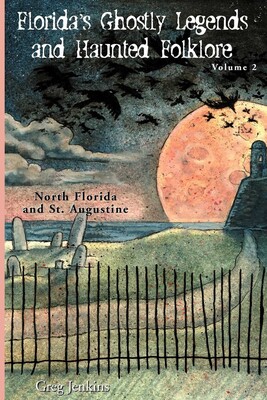 Florida's Ghostly Legends and Haunted Folklore Florida's Ghostly Legends and Haunted Folklore