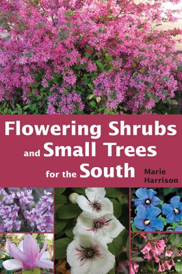 Flowering Shrubs and Small Trees for the South Flowering Shrubs and Small Trees for the South