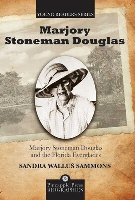 Marjory Stoneman Douglas and the Florida Everglades Marjory Stoneman Douglas and the Florida Everglades