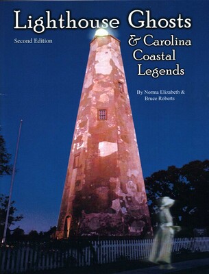 Lighthouse Ghosts and Carolina Coastal Legends Lighthouse Ghosts and Carolina Coastal Legends