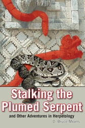 Stalking the Plumed Serpent and Other Adventures in Herpetology Stalking the Plumed Serpent and Other Adventures in Herpetology